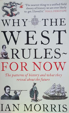 Why the West Rules - For Now: The Patterns of History and What They Reveal About the Future