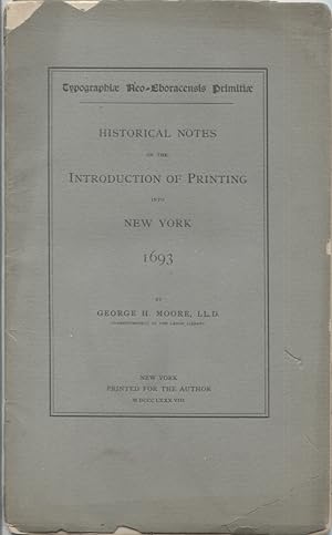HISTORICAL NOTES ON THE INTRODUCTION OF PRINTING INTO NEW YORK 1693; Typographiae Neo-Eboracensis...