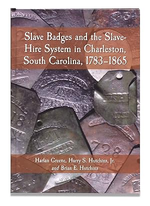 Slave Badges and the Slave-Hire System in Charleston, South Carolina, 1783-1865. [signed by both ...