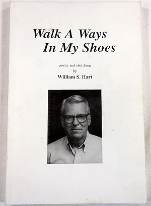 Walk a Ways in My Shoes. Poetry and Sketching By William S. Hart
