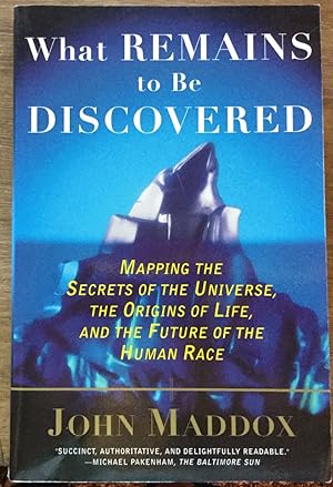 What Remains to Be Discovered: Mapping the Secrets of the Universe, the Origins of Life, and the ...
