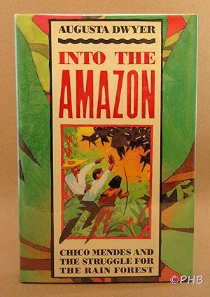 Into the Amazon: Chico Mendes and the Struggle for the Rain Forest