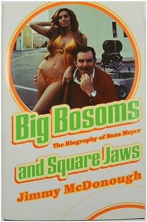 Big Bosoms and Square Jaws; The Biography of Russ Meyer