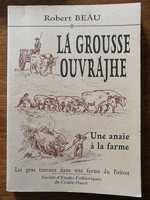 La grousse ouvrajhe Une anaie à la farme 1994 - BEAU Robert - Poitou Tillou Deux Sèvres Technique...