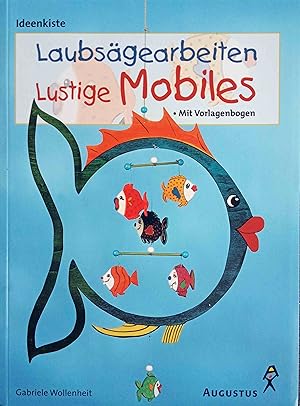 Laubsägearbeiten - lustige Mobiles : [mit Vorlagenbogen]. Gabriele Wollenheit. [Fotogr.: Annette ...