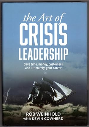 The Art of Crisis Leadership: Save Time, Money, Customers and Ultimately, Your Career