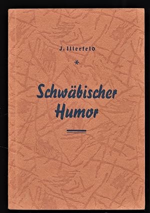Schwäbischer Humor. Zusammengestellt u. bearb. von J. Illerfeld.