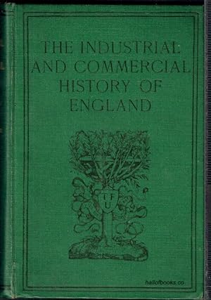 The Industrial And Commercial History Of England: Lectures Delivered To The University Of Oxford