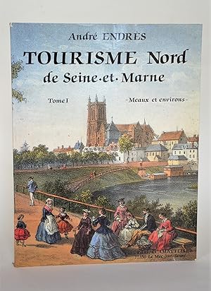 Tourisme Nord De Seine-et-Marne, Tome I, Meaux et Environs