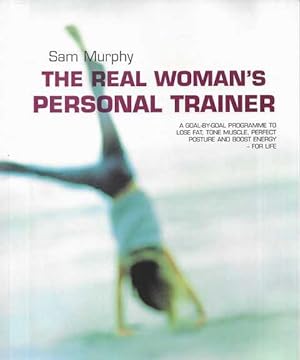 The Real Woman's Personal Trainer: A Goal by Goal Programme to Lose Fat,