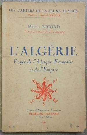 L'Algérie. Foyer de l'Afrique Française et de l'Empire.
