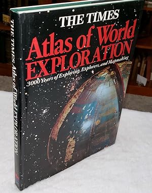 The Times Atlas of World Exploration: 3,000 Years of Exploring, Explorers, and Mapmaking