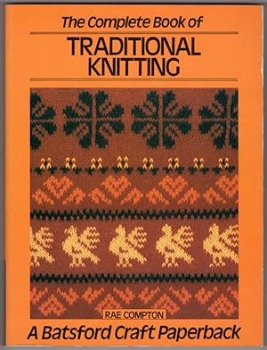 The Complete Book of Traditional Knitting (A Batsford craft paperback)