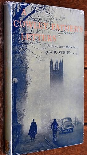 A COWLEY FATHER'S LETTERS Selected From The Letters Of W B O'Brien, SSJE
