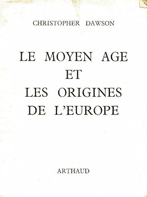 Le Moyen Age et les origines de l'Europe - Christopher Dawson