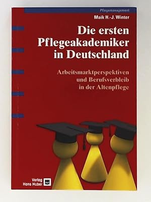 Die ersten Pflegeakademiker in Deutschland, Arbeitsmarktperspektiven und Berufsverbleib in der Al...
