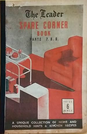 The Leader Spare Corner Book Parts 7, 8, 9: A Unique Collection of Home and Household Hints and K...