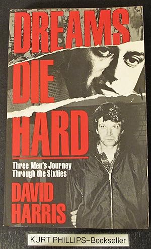 Dreams Die Hard: Three Men's Journey Through the Sixties