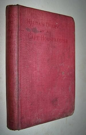 HILDA'S DIARY OF A CAPE HOUSEKEEPER Being a Chronicle of Daily Events and Monthly Work in a Cape ...