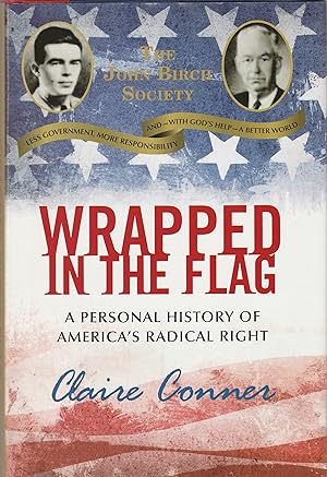 Wrapped in the Flag: A Personal History of America's Radical Right [John Birch Society]