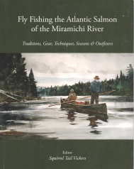 Fly fishing the Atlantic salmon of the Miramichi River : traditions, gear, techniques, seasons & ...