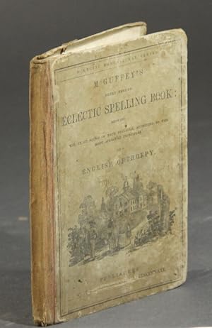 McGuffey's newly revised eclectic spelling book: showing the exact sound of each syllable, accord...