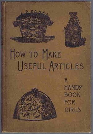 How to Make Useful Articles for the Home: A Handy Book for Girls