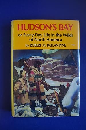 Hudson's Bay | or Every-Day Life in the Wilds of North America