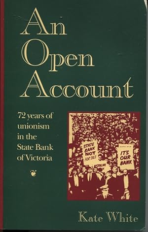 AN OPEN ACCOUNT: 72 YEARS OF UNIONISM IN THE STATE BANK OF VICTORIA