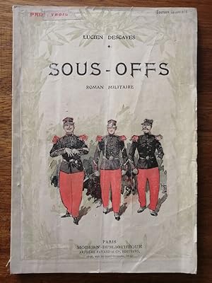 Sous offs Roman militaire 1909 - DESCAVES Lucien - Illustré par Thiriat Critique acerbe de l'armé...