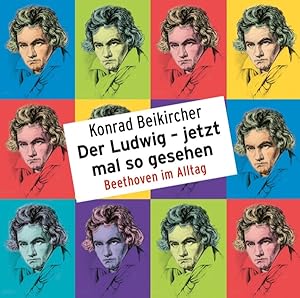 Der Ludwig - jetzt mal so gesehen - Beethoven im Alltag, 2 Audio-CDs