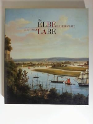 Die Elbe : ein Lebenslauf ; [eine Ausstellung des Deutschen Historischen Museums Berlin in Zusamm...