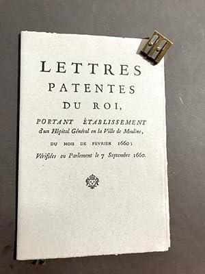 Lettres patentes du roi, portant établissement d'un Hôpital Général en la Ville de Moulins,. Du m...