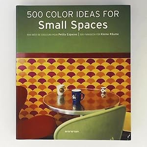 500 colour ideas for small spaces / 500 idées de couleurs pour petits espaces / 500 Farbideen für...