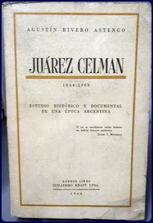 JUAREZ CELMAN 1844-1909. Estudio Historico y Documental De Una Epoca Argentina