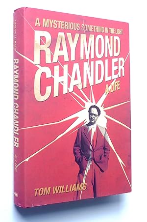Raymond Chandler: A Mysterious Something in the Light: A Life
