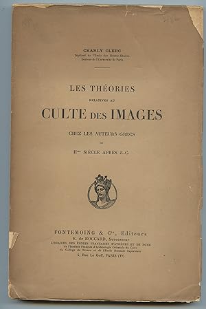 Les Théories relatives au Culte des Images chez les Auteurs Greces due IIme Siècle Après J.-C.