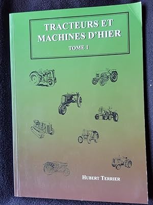 Tracteurs et Machines d'Hier. Tome 1 [ Tractors and Machines of Yesterday. Volume One - is Englis...