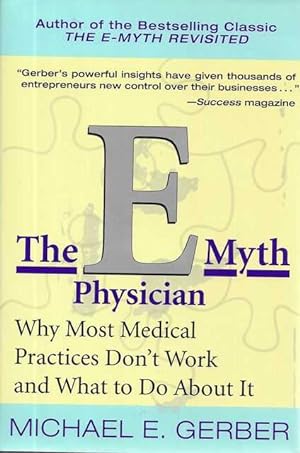 The E Myth Physician: Why Most Medical Practices Don't Work and What To Do About it