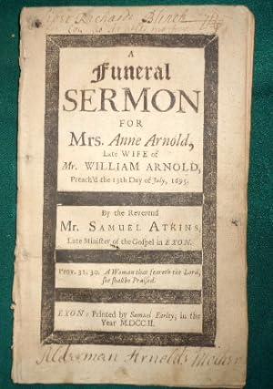 A Funeral Service For Mrs Anne Arnold. Late Wife of Mr William Arnold. Preach'd the 13th day of J...