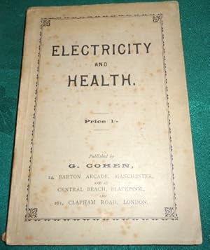 Electricity and Health. Being an Exposition of the Most Scientific and Rational Methods of Applyi...