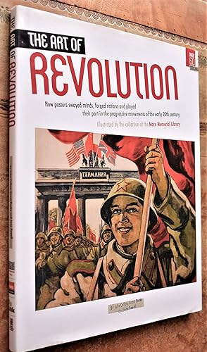 THE ART OF REVOLUTION How Posters Swayed Minds, Forged Nations and Played Their Part in the Progr...