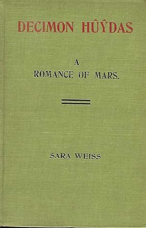 DECIMON HUYDAS: A ROMANCE OF MARS. A Story of Actual Experiences in Ento (Mars) Many Centuries Ag...