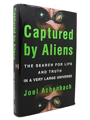 CAPTURED BY ALIENS The Search for Life and Truth in a Very Large Universe