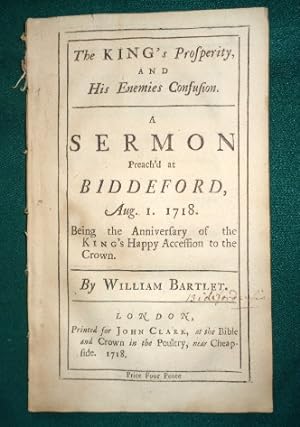 The King's Prosperity and His Enemies Confusion. A Sermon Preach'd at Biddeford Aug 1st 1718