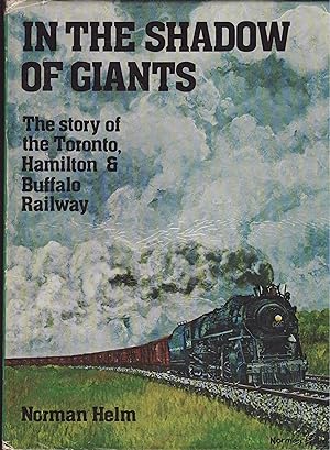 In the Shadow of Giants : The Story of the Toronto, Hamilton & Buffalo Railway