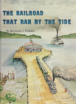 The Railroad That Ran By the Tide : Ilwaco Railroad and Navigation Co. of the State of Washington