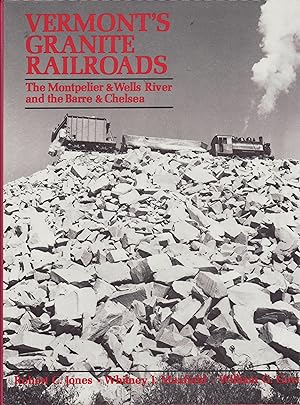 Vermont's Granite Railroads : The Montpelier & Wells River and the Barre & Chelsea