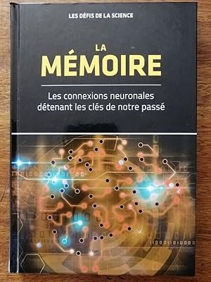 La mémoire Les connexions neuronales détenant les clés de notre passé 2018 - Plusieurs auteurs - ...