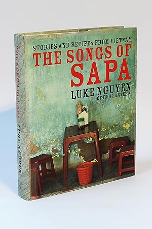 The Songs of Sapa: Stories and Recipes from Vietnam by Luke Nguyen of Red Lantern
